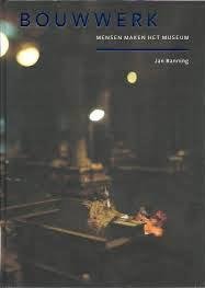 BANNING, JAN. - Bouwwerk. Mensen maken het museum.