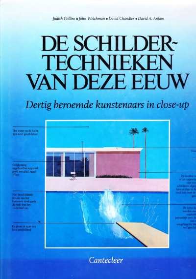 Collins, Judith/ John Welchman/David Chandler/David A. Anfam - De schildertechnieken van deze eeuw. Dertig beroemde kunstenaars in close-up.