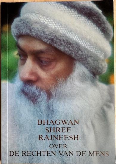 Rajneesh, Bhagwan Shree - BHAGWAN SHREE RAJNEESH OVER DE RECHTEN VAN DE MENS. Twee lezingen gehouden op 25 en 28 december 1986 in Bombay, India.
