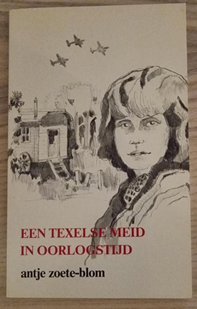 Zoete-Blom, Antje - Een Texelse meid in oorlogstijd.