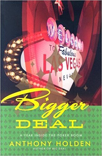 Holden, Anthony - Bigger Deal / A Year Inside the Poker Boom