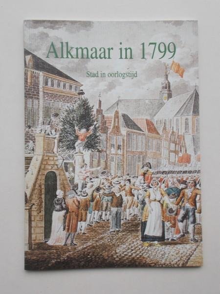 ATEN, D., - Alkmaar in 1799. Stad in oorlogstijd.