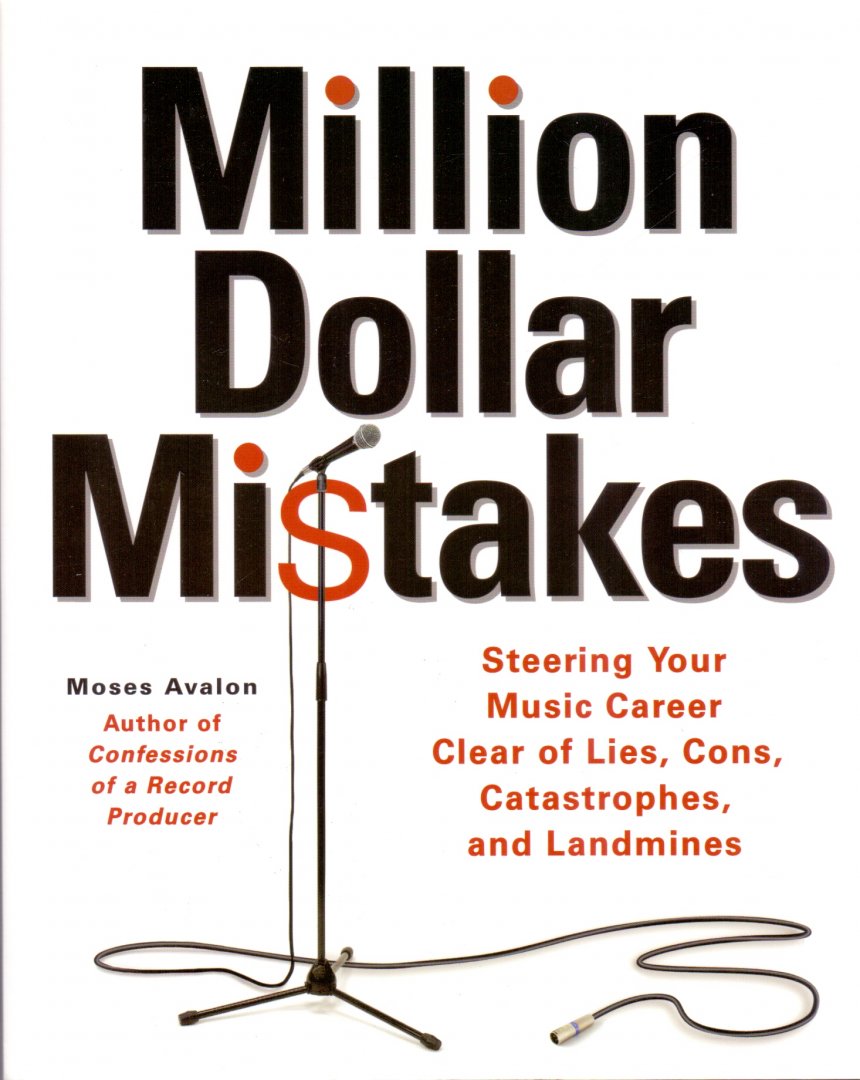 Avalon, Moses (ds1251) - Million Dollar Mistakes. Steering Your Music Career Clear of Lies, Cons, Catastrophes, and Landmines