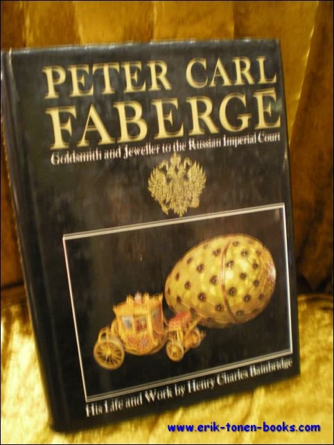 BAINBRIDGE, Henry Charles; - PETER CARL FABERGE. GOLDSMITH AND JEWELLER TO THE RUSSIAN IMPERIAL COURT. HIS LIFE AND WORK,