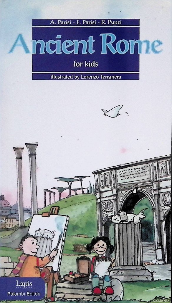 Parisi, A. & E. Parisi & R. Punzi & Lorenzo Terranera (illustrations) - Ancient Rome for kids