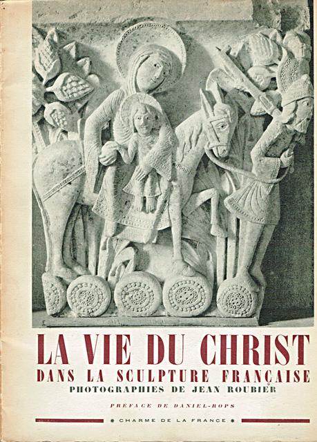 Roubier, Jean (phot.) & Daniel-Rops (préf.) - La vie du Christ dans la sculpture française