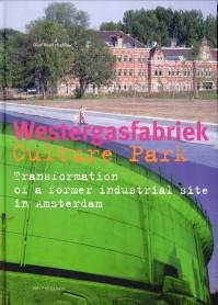 KOEKEBAKKER, OLOF - Westergasfabriek Culture Park. Transformation of a former industrial site in Amsterdam