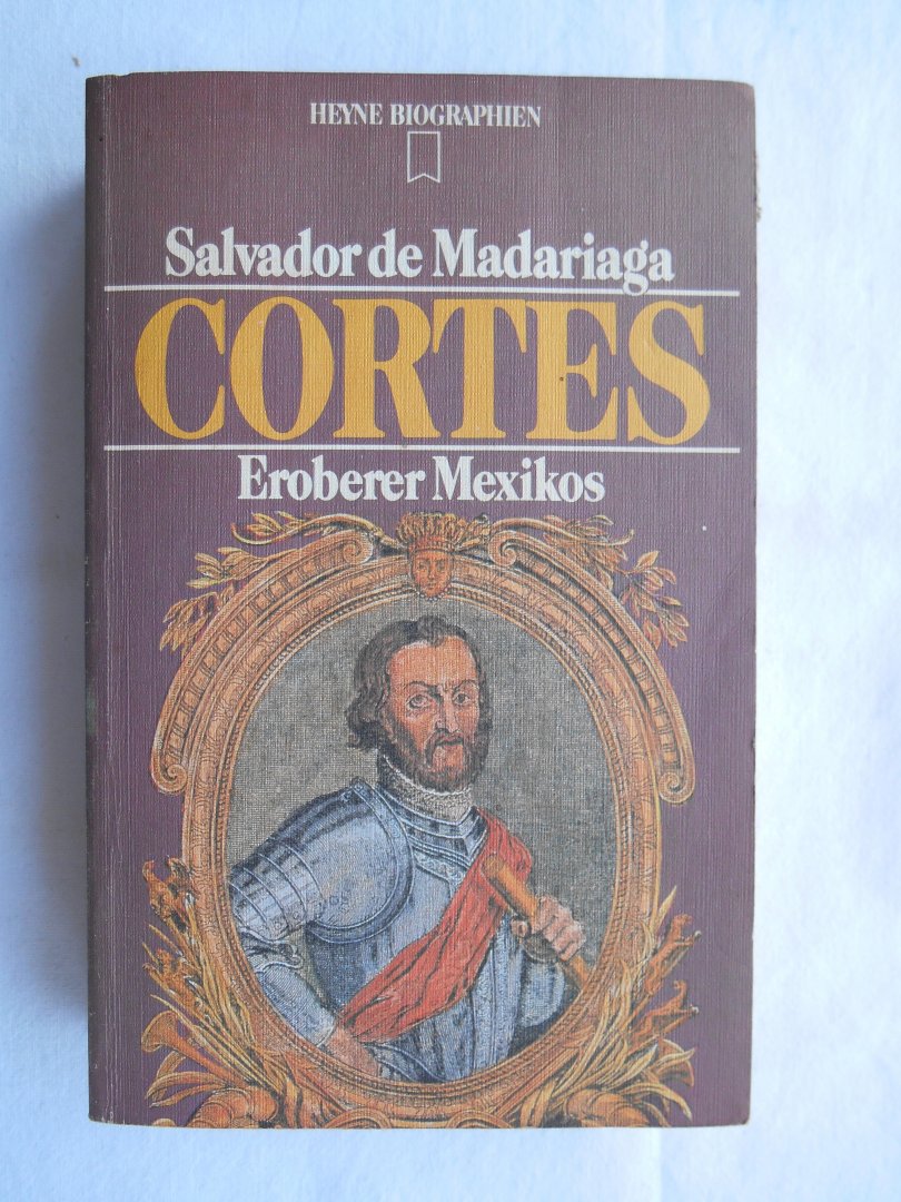 Madariaga, Salvador de - Cortes, Eroberer Mexikos