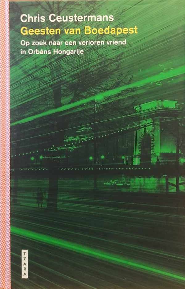 CEUSTERMANS Chris - Geesten van Boedapest. Op zoek naar een verloren vriend in Orbáns Hongarije