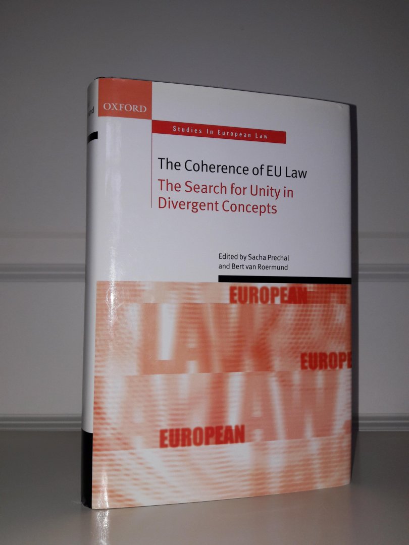 Prechal, Sacha - The Coherence of EU Law. The Search for Unity in Divergent Concepts