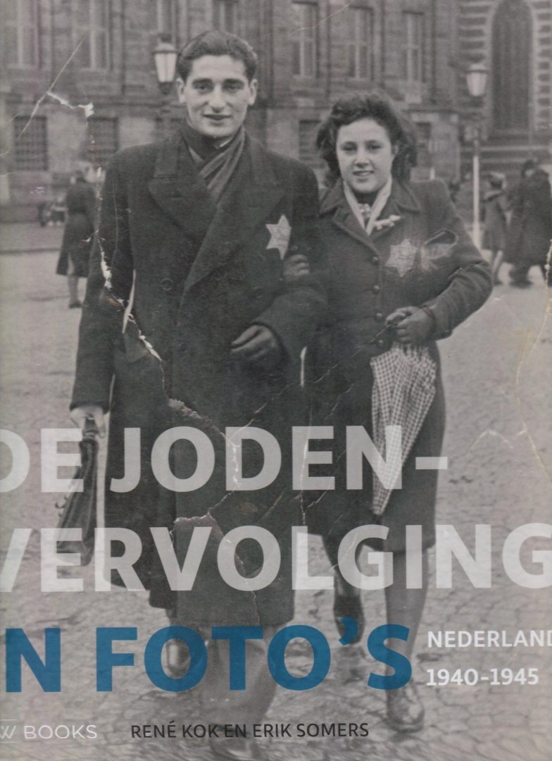 Kok, René - De Jodenvervolging in foto's: Nederland 1940-1945