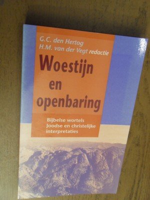 Hartog, G.C. den; Vegt, H.M. van der - Woestijn en openbaring. Bijbelse wortels Joodse en christelijke interpretaties