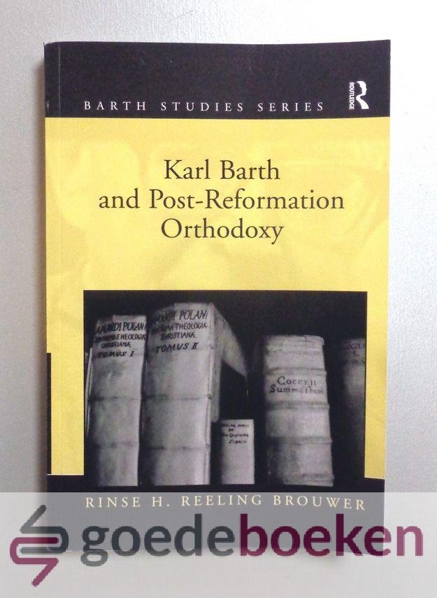 Reeling Brouwer, Rinse H. - Karl Barth and Post-Reformation Orthodoxy --- Barth Studies Series