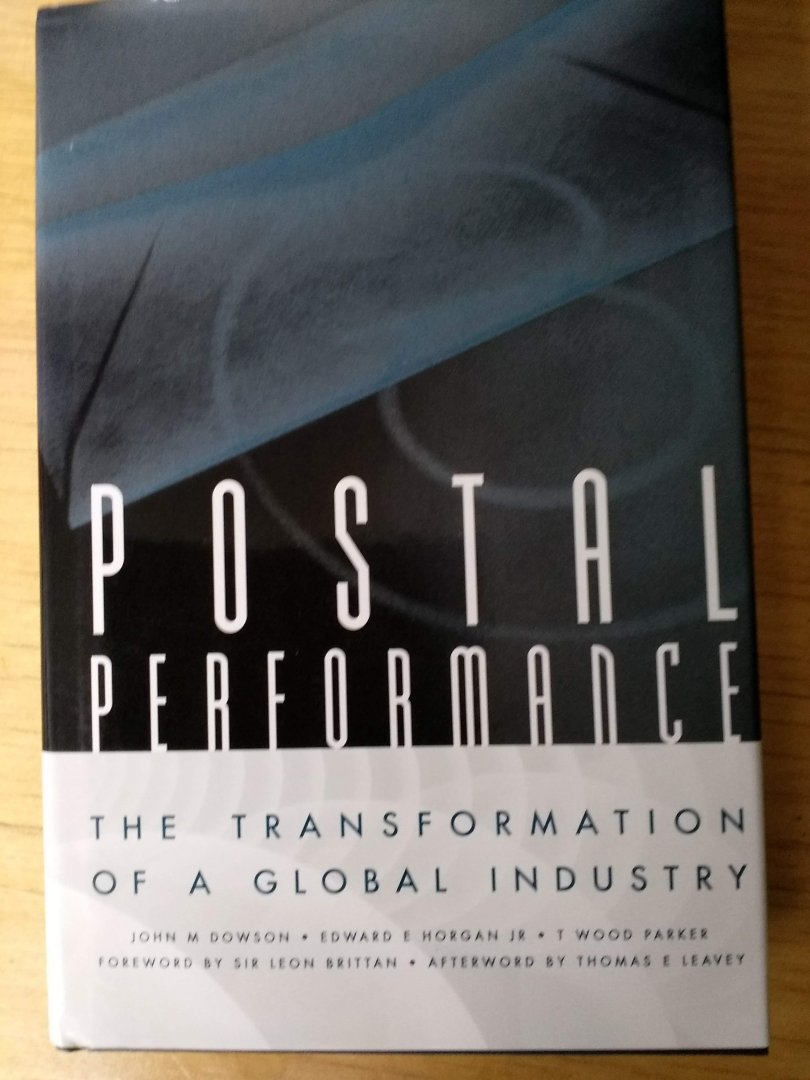 Dowson, John M.   and Edward E. Horgan Jr  and T. Wood Parker - Postal Performance (The transformation of a Global Industry)    Ontwikkeling van de Postbedrijven in enkele landen, waaronder Nederland met bijdrage van CEO Scheepbouwer