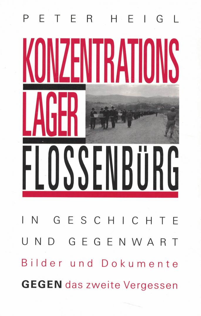 Heigl, Peter - Konzentrationslager Flossenbürg - In Geschichte und Gegenwart