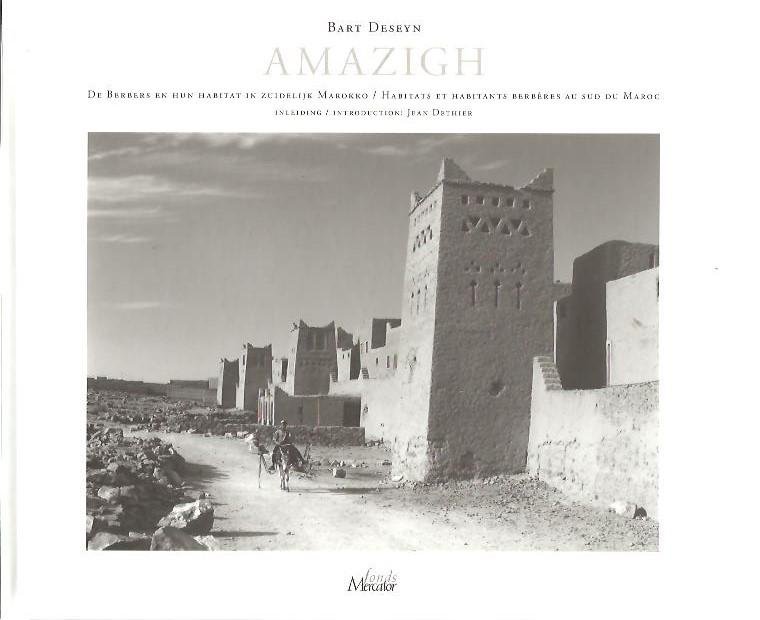DESEYN, Bart - Amazigh. De Berbers en hun habitat in zuidelijk Marokko /  Habitats et habitants Berbères au Sud du Maroc. Inleiding / Introduction Jean Dethier.