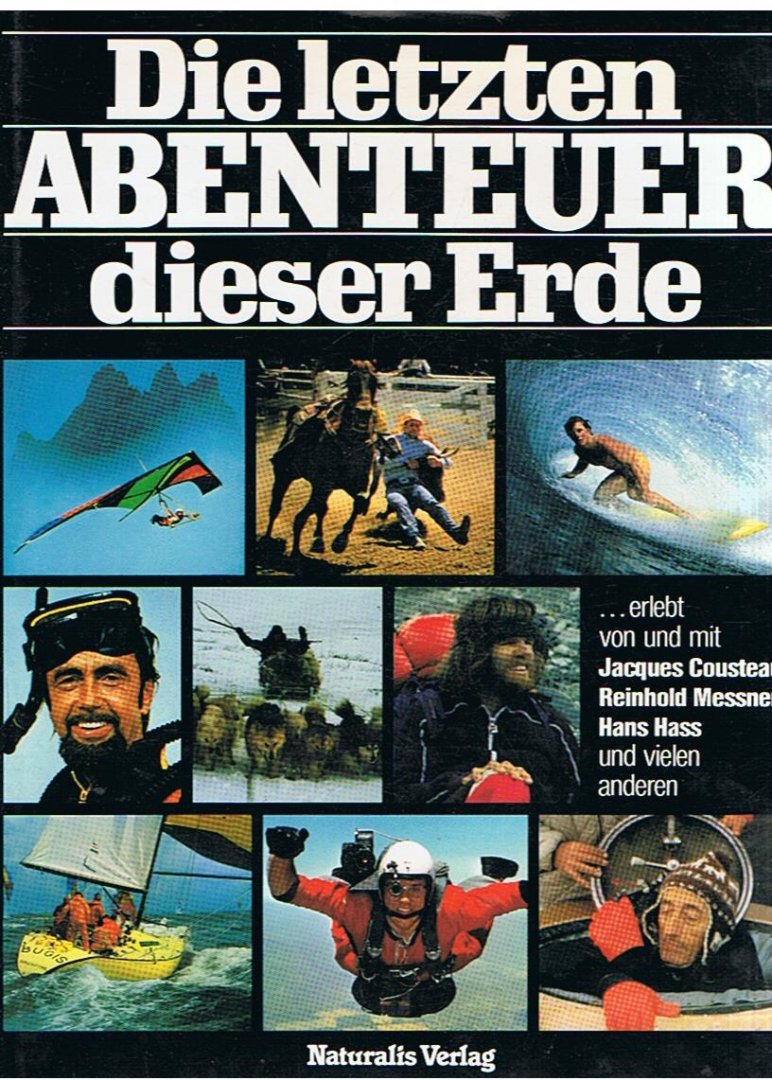 Cousteau, Jacques, Messner, Reinhold, Hass, Hans und viele anderen - Die letzten Abenteuer dieser Erde
