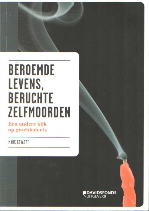 GEVAERT, MARC - Beroemde levens, beruchte zelfmoorden. Een andere kijk op geschiedenis