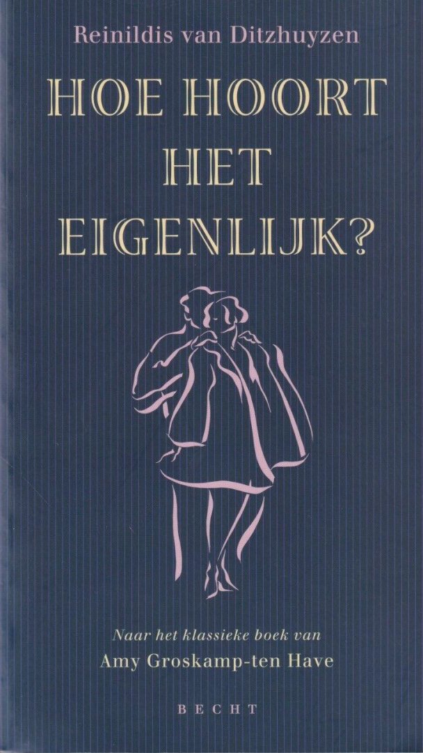 Ditzhuyzen, Reinildis van - Hoe hoort het eigenlijk? Naar het klassieke boek van Amy Groskamp-Ten Have