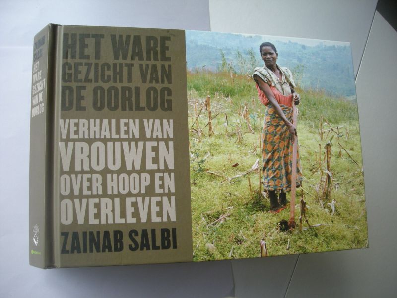 Salbi, Z., tekst / Meiselas,S., Plachy, S. en Singh, L.,fotogr. - Het ware gezicht van de oorlog. Verhalen van vrouwen over hoop en overleven