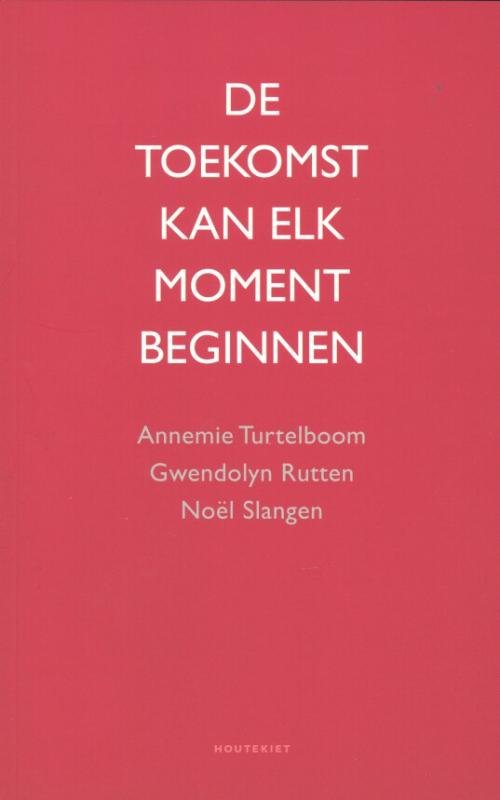 Annemie Turtelboom ,  Gwendolyn Rutten 25948,  Noel Slangen 70601 - De toekomst kan elk moment beginnen