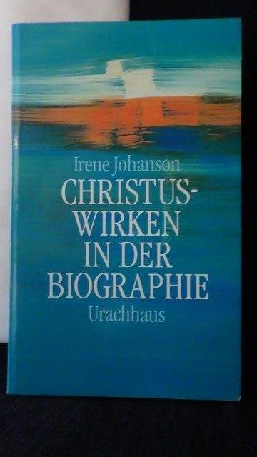 Johanson, Irene, - Christuswirken in der Biographie.