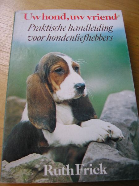 Frick, Ruth - Uw hond, uw vriend (praktische handleiding voor hondenliefhebbers)