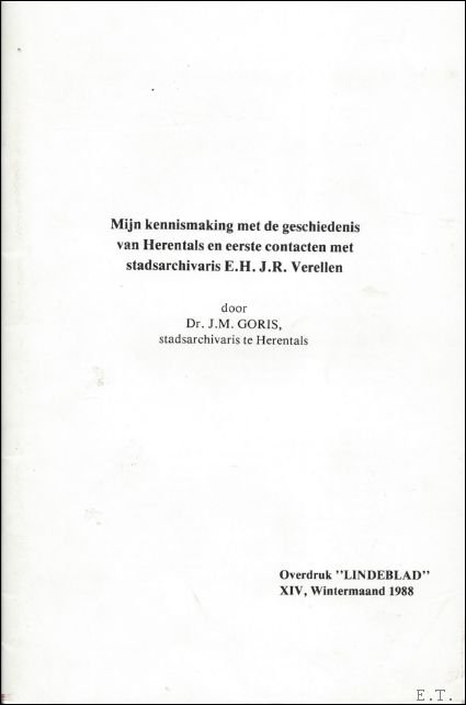 GORIS, J.M. - MIJN KENNIS MET DE GESCHIEDENIS VAN HERENTALS EN EERSTE CONTACTEN MET STADSARCHIVARIS E.H.J.R. VERELLEN.