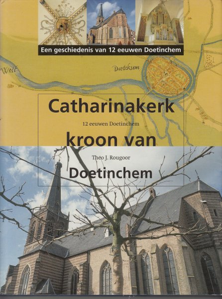Rougoor, Theo J;  A.K. Kisman - Catharinakerk, kroon van Doetinchem. 12 Eeuwen Doetinchem