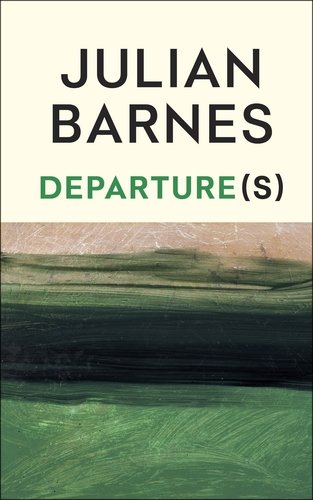Barnes, Julian - Departure(s)