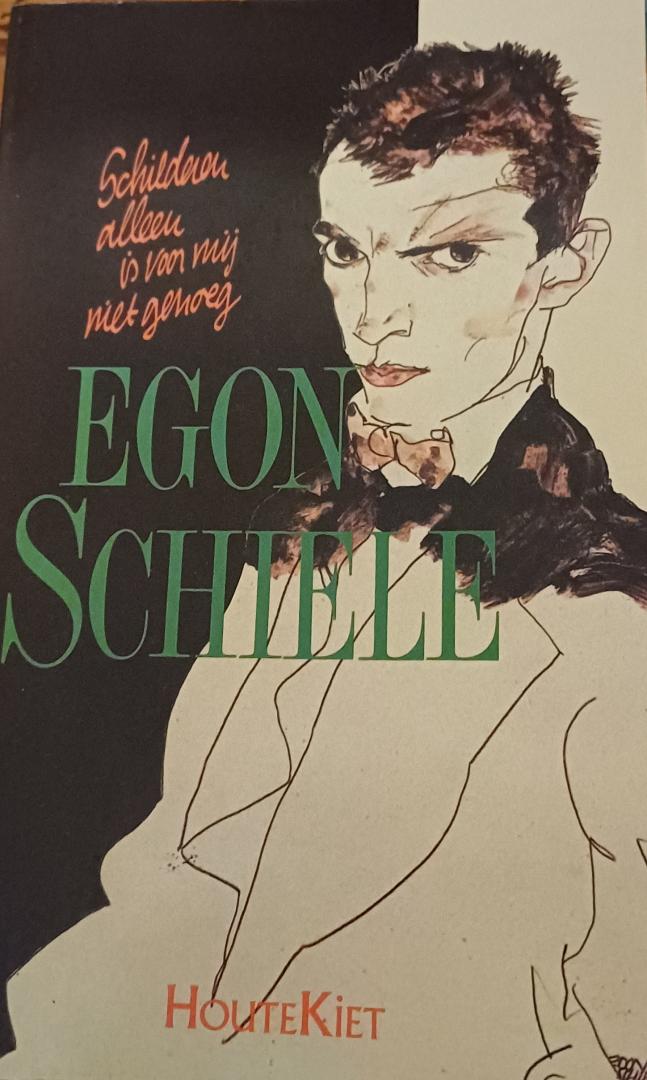 Schiele, Egon - Schilderen alleen is voor mij niet genoeg -brieven-