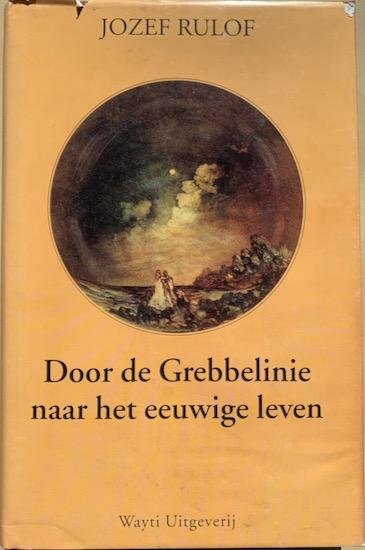 Rulof, Jozef - DOOR DE GREBBELINIE NAAR HET EEUWIGE LEVEN.