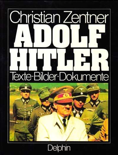 Christian Zentner - Adolf Hitler Texte - Bilder- Dokumente