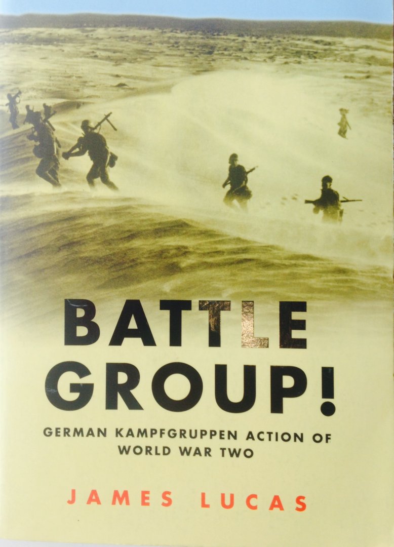 Lucas, James. - Battle Group ! German Kampfgruppen action of World War Two.