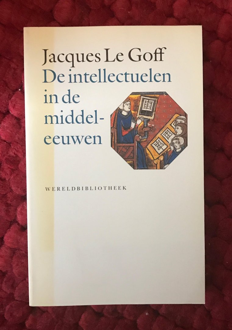 Goff, Jacques Le - De intellectuelen in de middeleeuwen