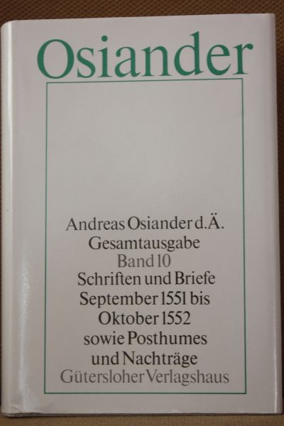 Osiander, Andreas - Schriften und Briefe September 1551 bis Oktober 1552 sowie Posthumes und Nachträge. Gesamtausgabe 10