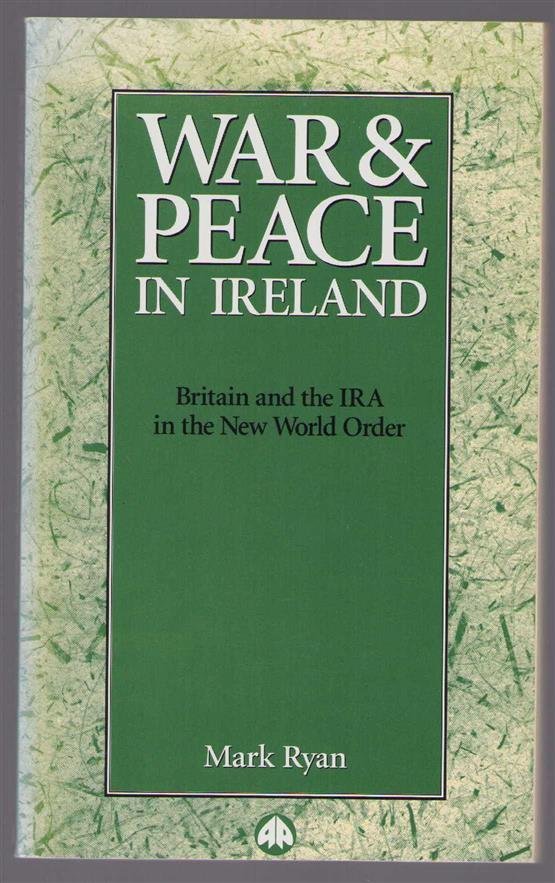 Mark Ryan - War & peace in Ireland : Britain and the IRA in the new world order