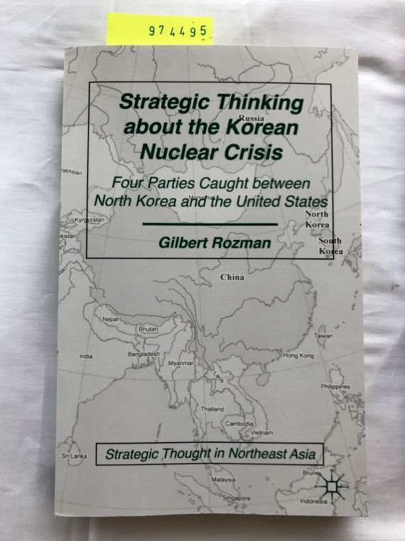 Rozman, Gilbert: - Strategic Thinking about the Korean Nuclear Crisis (Strategic Thought in Northeast Asia)