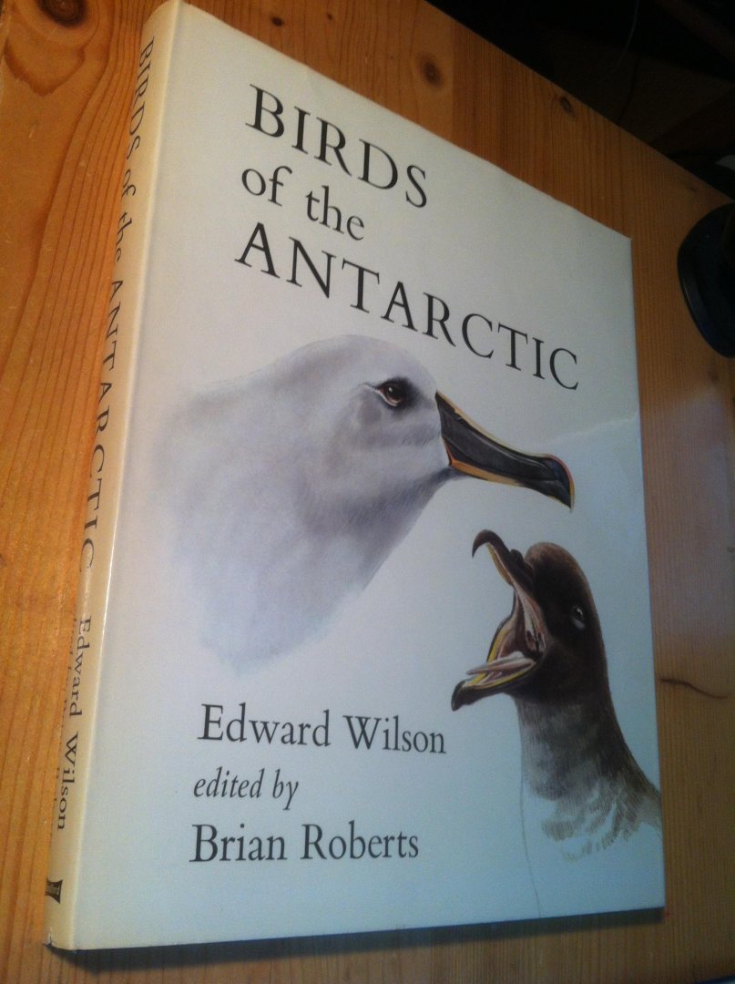 Wilson, Edward & Brian Roberts (ed) - Birds of the Antarctic
