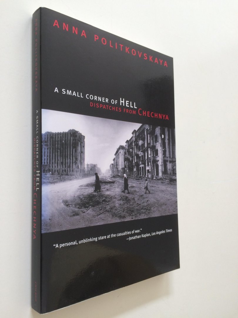 POLITKOVSKAYA, Anna - a small corner of hell, dispatches from CHECHNYA POLITKOVSKAYA, Anna - a small corner of hell, dispatches from CHECHNYA