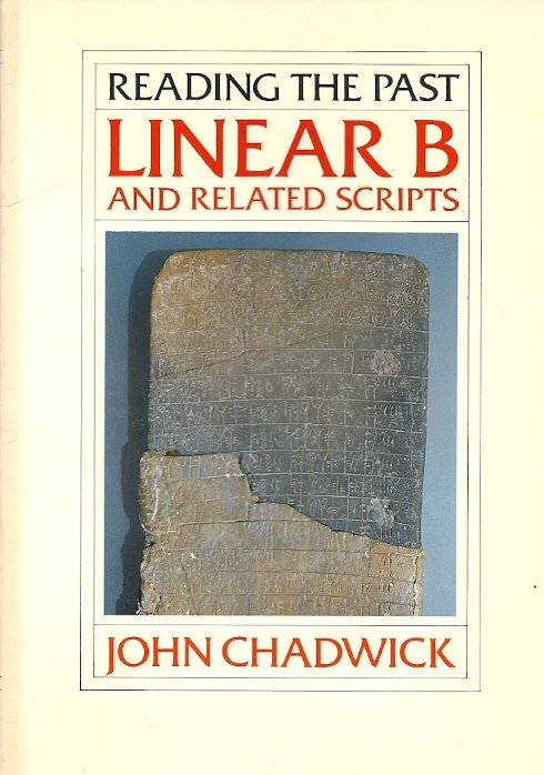 JOHN CHADWICK - Linear B and Related Scripts -Reading the Past, Vol. 1