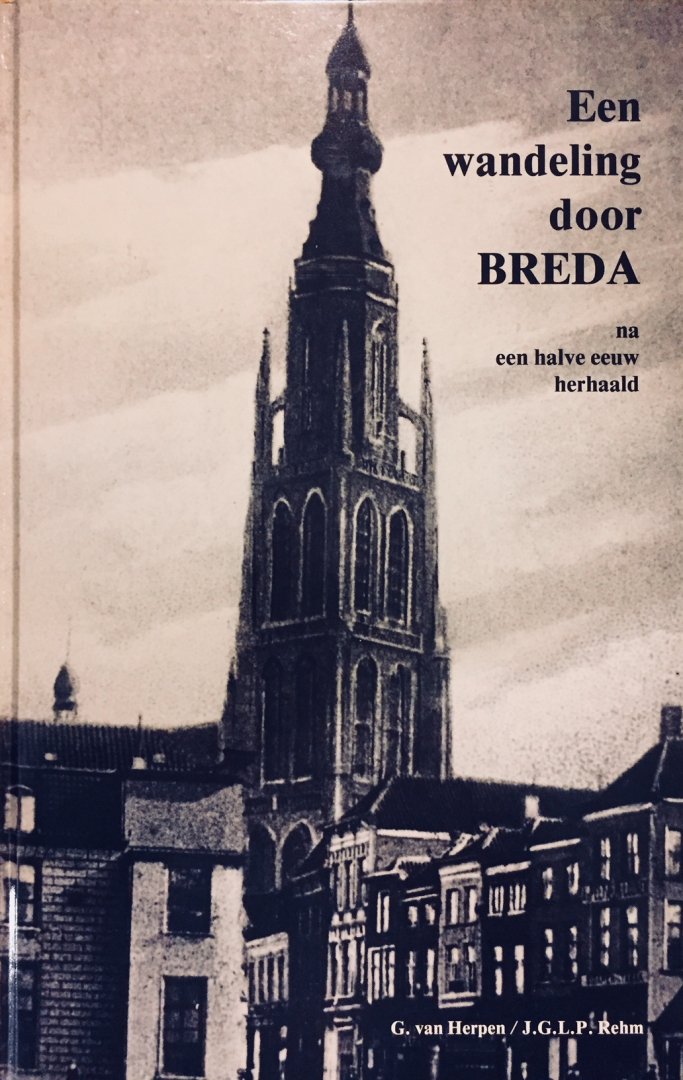 Herpen, Gerard. van.   Rehm, J.G.L.P. - Een Wandeling door Breda. Na een halve eeuw herhaald.