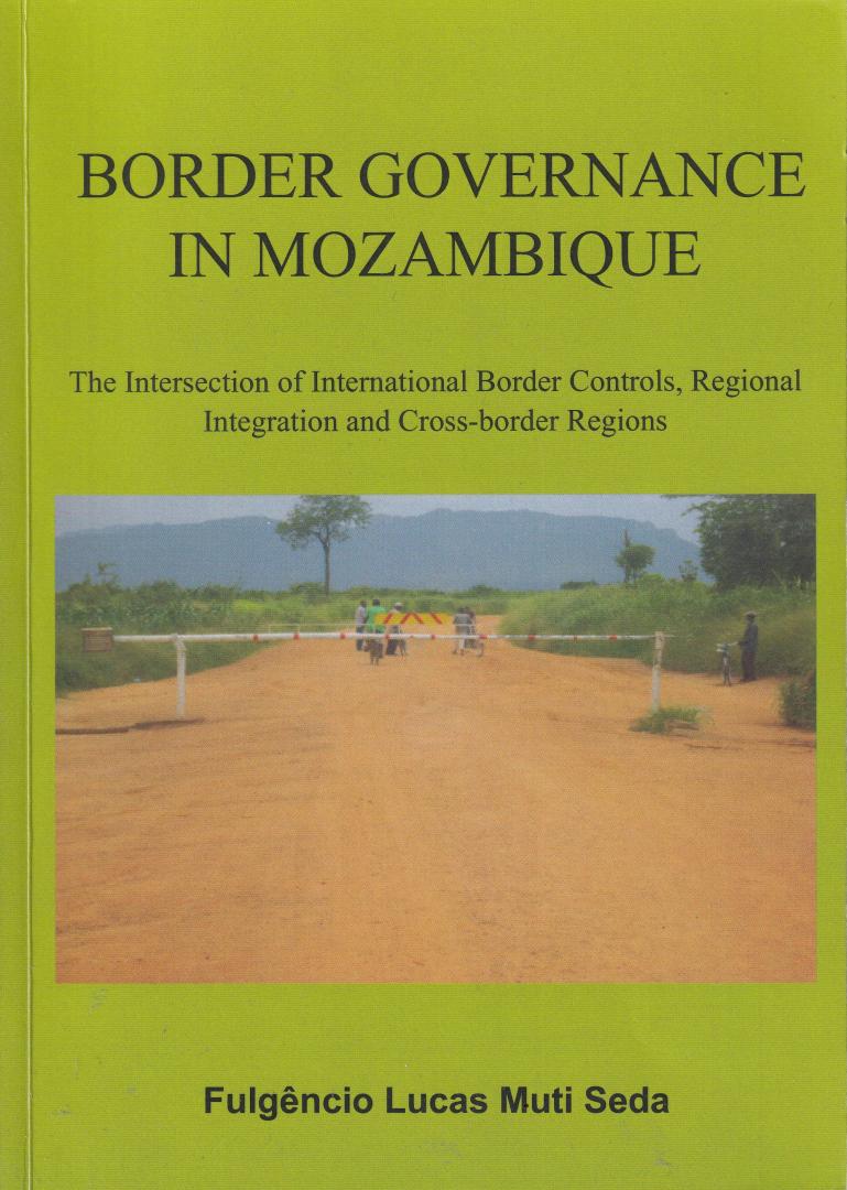 Muti Seda, Fulgencio Lucas - Border Governance in Mozambique: the intersection of International Border Controls, regional integration and Cross-border regions