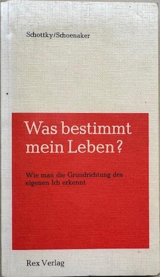 Schottky, Albrecht / Schoenaker, Theo - WAS BESTIMMT MEIN LEBEN ? Wie man die Grundrichtung des eigenen Ich erkennt.