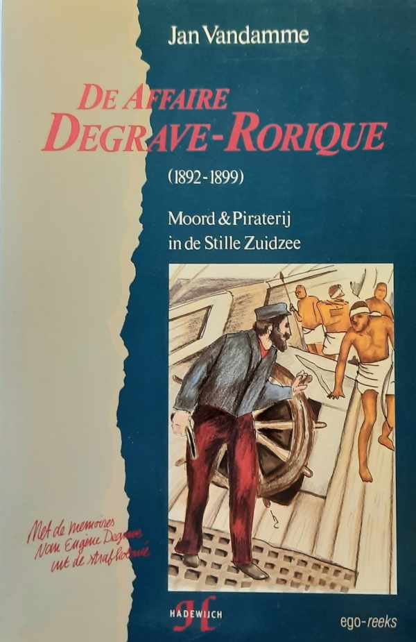 DEGRAVE Eugène - De affaire Degrave-Rorique - moord en piraterij in de Stille Zuidzee : met de memoires van Eugène Degrave uit de strafkolonie