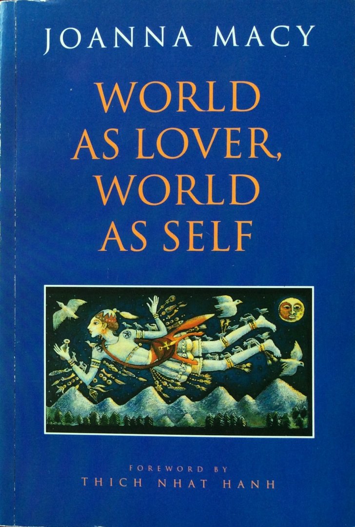 Macy, Joanna (foreword by Thich Nhat Hanh) - World as lover, world as self