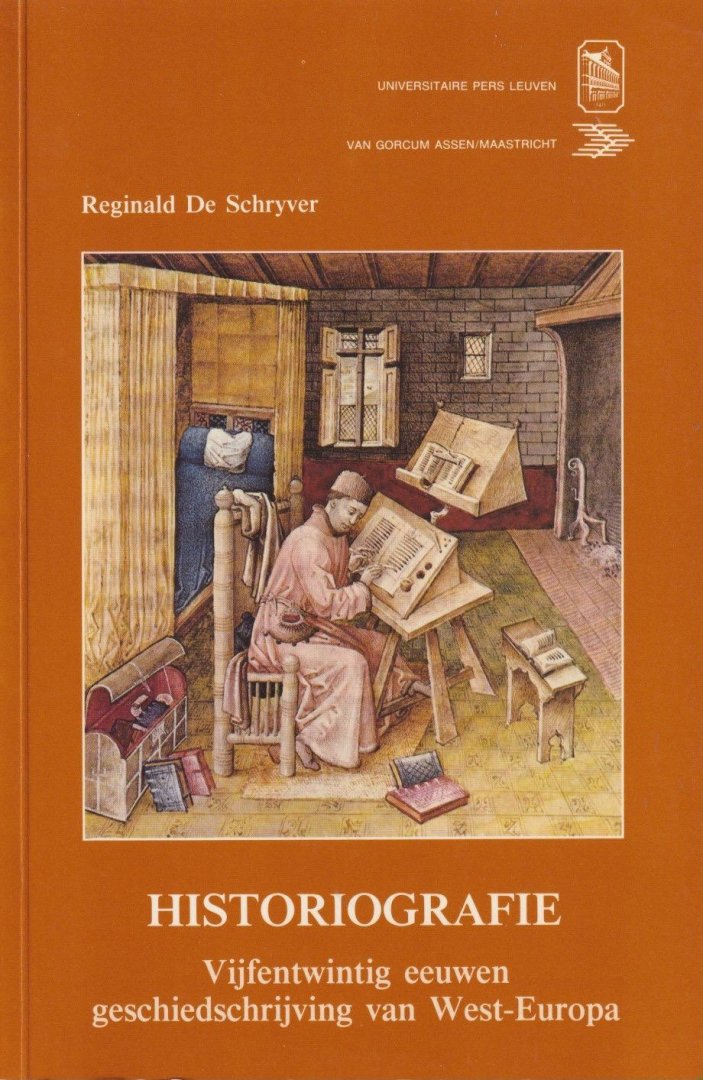 Schrijver, Reginald De - Historiografie: Vijfentwintig eeuwen geschiedschrijving van West-Europa