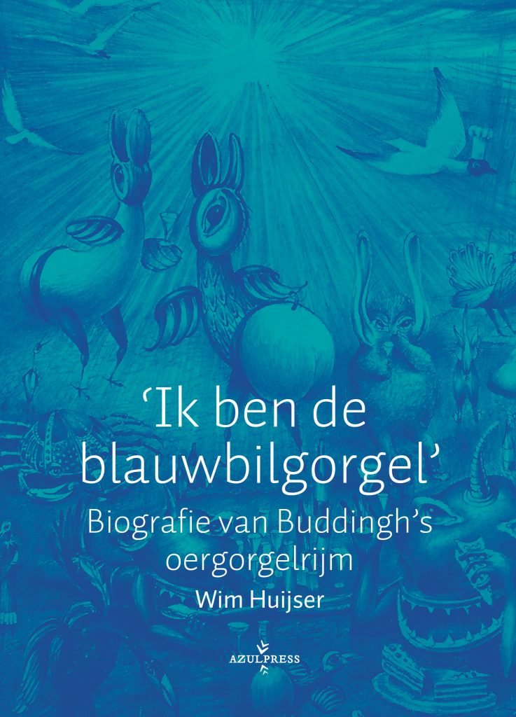 Huijser, Wim - Ik ben de blauwbilgorgel' - Biografie van Buddingh's oergorgelrijm
