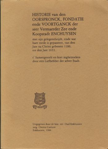 Advocaat, H. - Historie van den Oorspronck, Fondatie ende Voortganck der seer Vermaerde Zee ende koopstadt Enchuysen, 36 pag. softcover, goede staat (naam + stempel op schutblad)