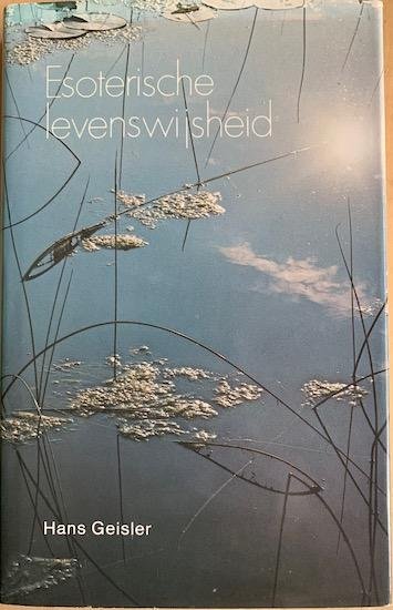 Geisler, Hans - ESOTERISCHE LEVENSWIJSHEID.  Bewust leven met PSI.